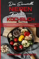 Das Essentielle Nieren Diät Kochbuch ein Umfassender Ratgeber mit Natrium und Kaliumarmen Rezept