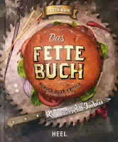 Die Fette Kuh Präsentiert: Das Fette Buch Burger, Bier & Fritten