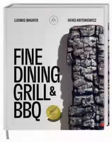 Fine Dining Grill & Bbq Glut, Rauch, Asche Ein Besonderes Und Edles Kochbuch 60 Herausragende