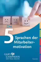 Die Fünf Sprachen der Mitarbeitermotivation