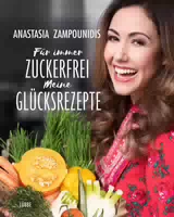Für Immer Zuckerfrei Meine Glücksrezepte