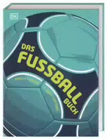 Das Fußball Buch Regeln, Taktik, Ligen, Turniere Alles, Was Man Über Ein Fußball Wissen Muss, In