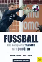 Fußball: das Komplette Training für Torhüter Motorik Technik Taktik Psyche