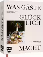 Was Gäste Glücklich Macht – Das Handbuch Alles Perfekt: Tisch, Ambiente, Getränke Und Rezepte