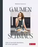 Gaumenschmaus Süße & Herzhafte Backideen, die Immer Gelingen für Mehr Freude, Glück und Leichtig