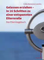 Gelassen Erziehen in 16 Schritten zu einer Entspannten Elternrolle