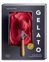 Gelato die Große Eisschule & 75 Perfekte Eiskreationen