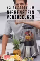 Ger 43 Rezepte um Nierenstein Iss Smart und Schütze Dich vor den Schmerzen bei Nierensteinen