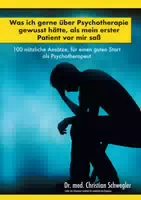 Was Ich Gerne über Psychotherapie Gewusst Hätte, als Mein Erster Patient vor Mir Saß