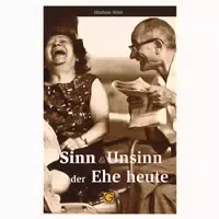 Sinn und Unsinn der Ehe Heute