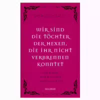 Wir Sind die Töchter der Hexen, die Ihr Nicht Verbrennen Konntet