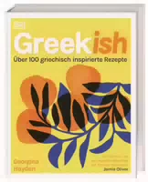 Greekish über 100 Griechisch Inspirierte Rezepte Köstliche Gerichte der Modernen Griechisch Zypr