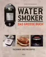 Das Große Watersmoker Buch Technik und Rezepte