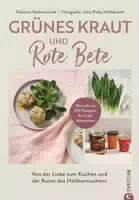 Grünes Kraut & Rote Bete von der Liebe zum Kochen und der Kunst des Haltbarmachens