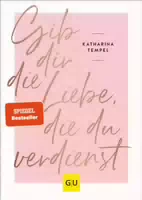 Gib Dir Die Liebe, Die Du Verdienst