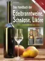 Das Handbuch Der Edelbranntweine, Schnäpse, Liköre Vom Rohstoff Bis Ins Glas Praxisbuch