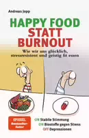 Happy Food Statt Burnout – wie Wir Uns Glücklich, Stressresistent und Geistig Fit Essen Stress,