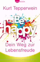 Be Happy – Dein Weg zur Lebensfreude