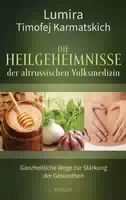 Die Heilgeheimnisse der Altrussischen Volksmedizin