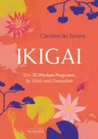 Ikigai das 12 Wochen Programm für Glück und Gesundheit