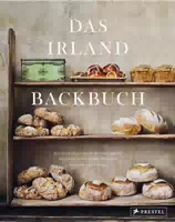 Das Irland Backbuch von Soda Bread und Barmbrack Bis Cheese Cake und Cinnamon Rolls – Traditionel