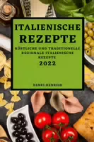 Italienische Rezepte 2022 Köstliche und Traditionelle Regionale Italienische Rezepte