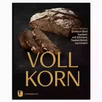 Vollkorn – Einfach Brot Backen mit Körnern, Saaten & Vollkornmehl