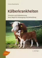 Kälberkrankheiten Ursachen und Früherkennung, Neue Wege für Vorbeugung und Behandlung