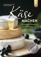 Käse Machen Grundlagen, Techniken und 40 Rezepte