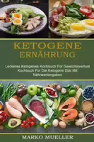 Ketogene Ernährung Leckeres Ketogenes Kochbuch für Gewichtsverlust Kochbuch für die Ketogene Diä