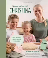 Kinder Backen mit Christina Leben, Entdecken, Kosten, Spielen, Spaß Haben 30 Einfache Rezepte, D