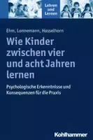 Wie Kinder zwischen Vier und Acht Jahren Lernen