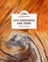 Das Kleine Buch: das Geheimnis der Zirbe