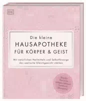 Die Kleine Hausapotheke für Körper & Geist
