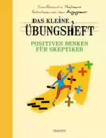 Das Kleine Übungsheft Positives Denken für Skeptiker
