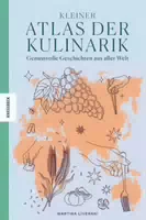 Kleiner Atlas der Kulinarik Genussvolle Geschichten aus Aller Welt