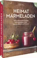 Kochbuch Einmachen Einwecken – Heimat Marmeladen 150 Verführerische Rezepte mit Heimischem Obst,
