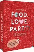 Kochbuch – Food Love Party! 77 Rezepte für Fantastische Feste mit Family & Friends 77 Rezepte