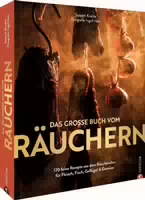 Kochbuch – das Große Buch Vom Räuchern 120 Feine Rezepte aus dem Räucherofen für Fleisch, Fisch,