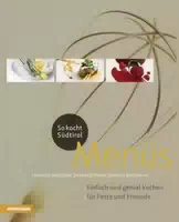 So Kocht Südtirol Menüs Einfach und Genial Kochen für Feste und Freunde Ungekürzte Ausgabe