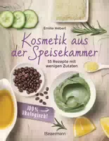Kosmetik Aus Der Speisekammer 55 Rezepte Mit Wenigen Zutaten 100 % Ökologisch!