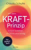 Mit Dem Kraft Prinzip In Fünf Schritten Zu Glück Und Erfolg