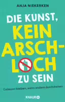 Die Kunst, Kein Arschloch zu Sein