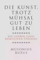 Die Kunst, Trotz Mühsal Gut zu Leben