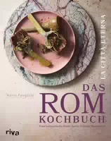 La Città Eterna – das Rom Kochbuch eine Kulinarische Reise durch Italiens Hauptstadt 70 Authenti