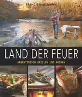 Land der Feuer Argentinisch Grillen und Kochen