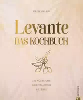 Levante das Kochbuch 125 Köstliche Orientalische Rezepte