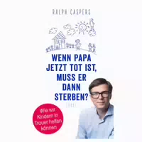 Wenn Papa Jetzt Tot Ist, Muss Er Dann Sterben