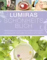Lumiras Schönheitsbuch Strahlendes Aussehen durch Mentalübungen und Gesunde Kosmetik aus Natur Un