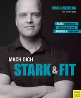 Mach Dich Stark & Fit Klug Trainieren, Abnehmen und Muskeln Aufbauen